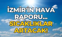 İzmir'in hava raporu... Sıcaklıklar artacak!