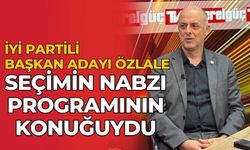 İYİ PARTİLİ BAŞKAN ADAYI ÖZLALE SEÇİMİN NABZI POGRAMININ KONUĞUYDU