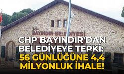 CHP Bayındır’dan belediyeye tepki: 56 günlüğüne 4,4 milyonluk ihale!