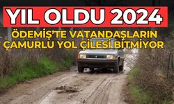 YIL OLDU 2024 ÖDEMİŞ’TE VATANDAŞLARIN ÇAMURLU YOL ÇİLESİ BİTMİYOR