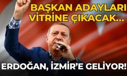 Başkan adayları vitrine çıkacak… Erdoğan, İzmir’e geliyor!