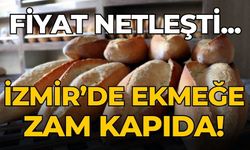 FİYAT NETLEŞTİ... İZMİR’DE EKMEĞE ZAM KAPIDA! 