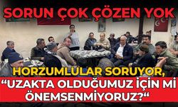 HORZUMLULAR SORUYOR, “UZAKTA OLDUĞUMUZ İÇİN Mİ ÖNEMSENMİYORUZ?“