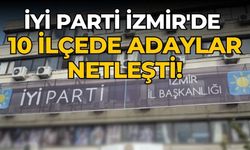İYİ Parti İzmir'de 10 ilçede adaylar netleşti!