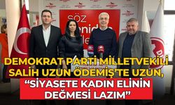 DEMOKRAT PARTİ MİLLETVEKİLİ SALİH UZUN ÖDEMİŞ’TE UZUN, “SİYASETE KADIN ELİNİN DEĞMESİ LAZIM”