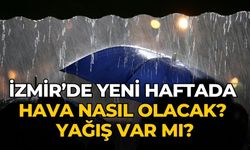 İzmir’de yeni haftada hava nasıl olacak? Yağış var mı?