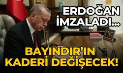 Erdoğan imzaladı... Bayındır’ın kaderi değişecek!