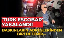 Baskınların adreslerinden biri de İzmir... 'Türk Escobar' yakalandı!