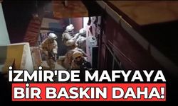 İzmir'de mafyaya bir baskın daha!