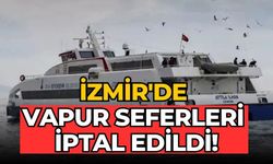 İzmir'de Vapur Seferleri İptal Edildi!