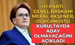 İYİ Parti Genel Başkanı Meral Akşener, olağanüstü kurultayda aday olmayacağını açıkladı.