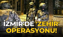 İzmir'de 'zehir' operasyonu!
