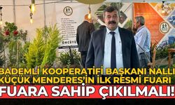 Bademli Kooperatifi Başkanı Nallı Küçük Menderes’in ilk resmi fuarı Fuara sahip çıkılmalı!