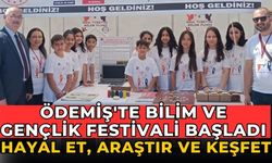 ÖDEMİŞ'TE BİLİM VE GENÇLİK FESTİVALİ BAŞLADI HAYAL ET, ARAŞTIR VE KEŞFET