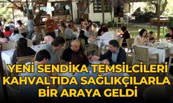 YENİ SENDİKA TEMSİLCİLERİ KAHVALTIDA SAĞLIKÇILARLA BİR ARAYA GELDİ