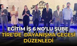 EĞİTİM İŞ 6 NO’LU ŞUBE TİRE’DE  DAYANIŞMA GECESİ DÜZENLEDİ