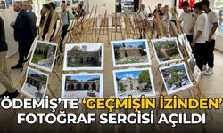 ÖDEMİŞ’TE ‘GEÇMİŞİN İZİNDEN’ FOTOĞRAF SERGİSİ AÇILDI