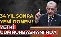 34 yıl sonra yeni dönem!  yetki Cumhurbaşkanı'nda