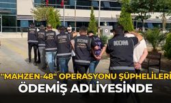 "MAHZEN-48" OPERASYONU ŞÜPHELİLERİ ÖDEMİŞ ADLİYESİNDE