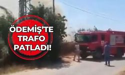 ÖDEMİŞ’TE TRAFO PATLADI!