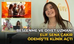 BESLENME VE DİYET UZMANI ELİF SENA ÇAKIR ÖDEMİŞ’TE KLİNİK AÇTI