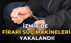 İzmir'de firari suç makineleri yakalandı!