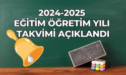 2024-2025 EĞİTİM ÖĞRETİM YILI TAKVİMİ AÇIKLANDI