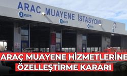 Araç muayene hizmetlerine Özelleştirme kararı