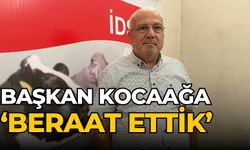 BAŞKAN KOCAAĞA ‘BERAAT ETTİK’