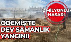 ÖDEMİŞ'TE DEV SAMANLIK YANGINI!  2 MİLYONLUK HASAR!