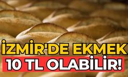 İzmir'de Ekmek 10 TL Olabilir!