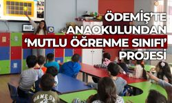 ÖDEMİŞ’TE ANAOKULUNDAN ‘MUTLU ÖĞRENME SINIFI’ PROJESİ