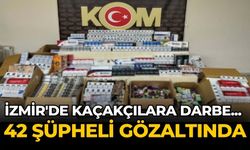 İzmir'de kaçakçılara darbe... 42 şüpheli gözaltında