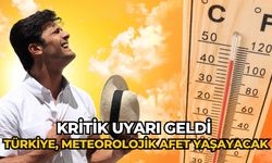 Kritik uyarı geldi Türkiye, Meteorolojik afet yaşayacak