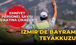 İzmir'de bayram teyakkuzu Emniyet Personel sayısı 2 katına çıkacak!