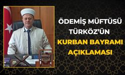 ÖDEMİŞ MÜFTÜSÜ TÜRKÖZ’ÜN  KURBAN BAYRAMI AÇIKLAMASI