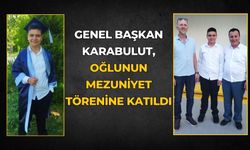 GENEL BAŞKAN KARABULUT, OĞLUNUN MEZUNİYET TÖRENİNE KATILDI