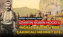 İzmir’in Robin Hood’u İngiliz Gazetesi’nde! Çakırcalı Mehmet Efe…