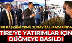 İBB BAŞKANI CEMİL TUGAY SALI PAZARINDA TİRE’YE YATIRIMLAR İÇİN DÜĞMEYE BASILDI