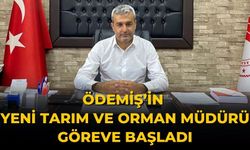 ÖDEMİŞ’İN YENİ TARIM VE ORMAN MÜDÜRÜ GÖREVE BAŞLADI