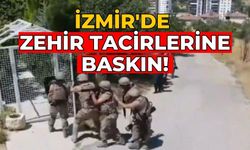 İzmir'de zehir tacirlerine baskın!