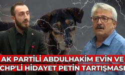 AK PARTİLİ ABDULHAKİM EVİN VE CHP'Lİ HİDAYET PETİN TARTIŞMASI