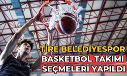 Tire Belediyespor Basketbol Takımı Seçmeleri Yapıldı