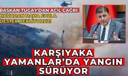 KARŞIYAKA YAMANLAR’DA YANGIN SÜRÜYOR