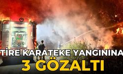 Tire Karateke yangınına 3 gözaltı