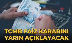 TCMB faiz kararını yarın açıklayacak