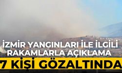 İzmir yangınları ile ilgili rakamlarla açıklama 7 kişi gözaltında