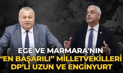 EGE VE MARMARA'NIN “EN BAŞARILI” MİLLETVEKİLLERİ DP’Lİ UZUN VE ENGİNYURT