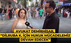 AVUKAT DEMİRHİSAR, “DİLRUBA K. İÇİN HUKUK MÜCADELEMİZ DEVAM EDECEK”