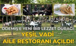 ÖDEMİŞ'E YENİ BİR LEZZET DURAĞI: YEŞİL VADİ AİLE RESTORANI AÇILDI!